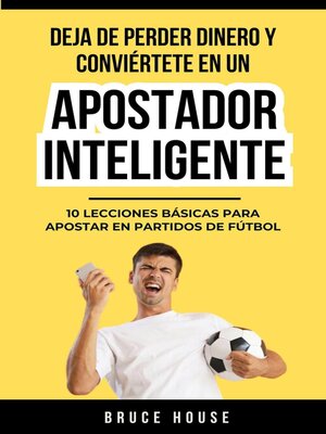 cover image of Deja De Perder Dinero Y Conviértete En Un Apostador Inteligente